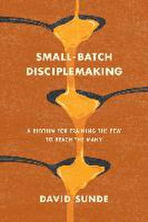 Small-Batch Disciplemaking de David Sunde