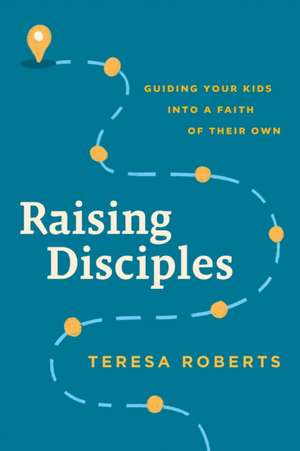 Raising Disciples de Teresa Roberts