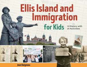 Ellis Island and Immigration for Kids: A History with 21 Activities de Jean Daigneau