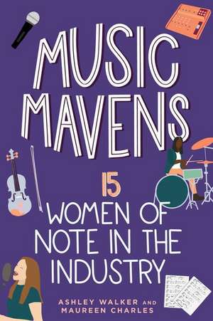 Music Mavens: 15 Women of Note in the Industry de Maureen Charles