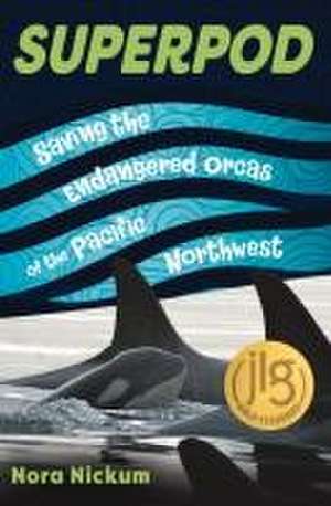 Superpod: Saving the Endangered Orcas of the Pacific Northwest de Nora Nickum