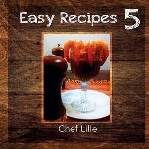 Easy Recipes 5 de Chef Lille