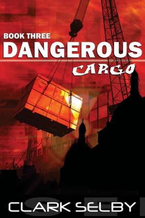 Dangerous Cargo de Clark Selby