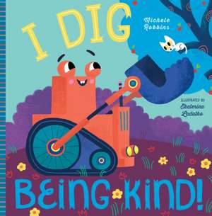 I Dig Being Kind de Michele Robbins