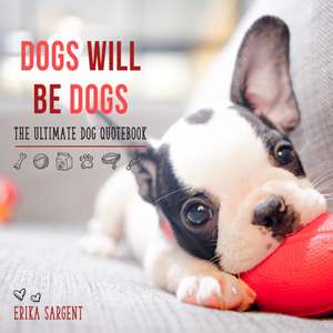 Dogs Will Be Dogs de Erika Sargent