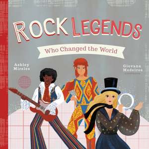 Rock Legends Who Changed the World de Ashley Marie Mireles