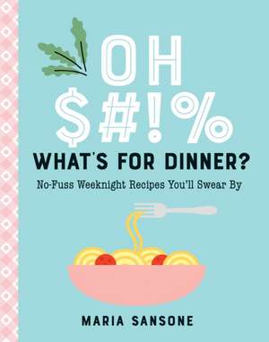 Oh $#!% What's for Dinner? de Maria Sansone