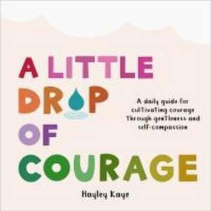 A Little Drop of Courage de Hayley Kaye