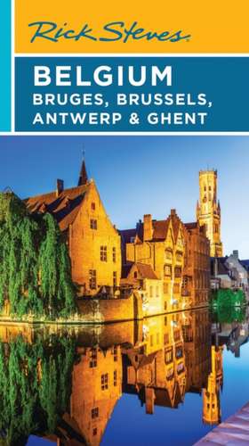 Rick Steves Belgium: Bruges, Brussels, Antwerp & Ghent de Rick Steves