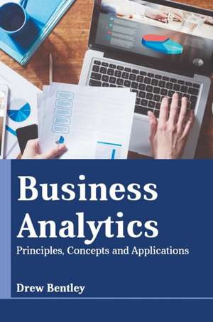 Business Analytics: Principles, Concepts and Applications de Drew Bentley