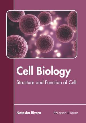 Cell Biology: Structure and Function of Cell de Natasha Rivera