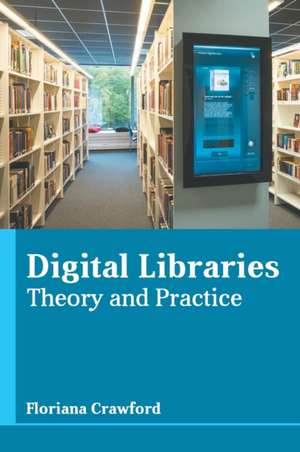 Digital Libraries: Theory and Practice de Floriana Crawford