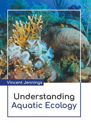 Understanding Aquatic Ecology de Vincent Jennings