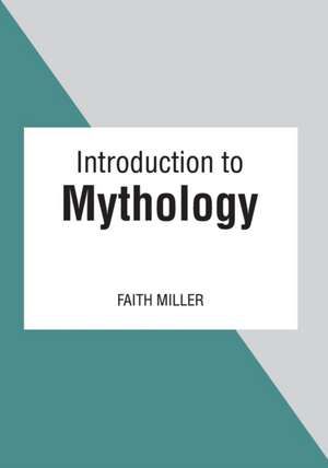 Introduction to Mythology de Faith Miller