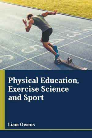 Physical Education, Exercise Science and Sport de Liam Owens