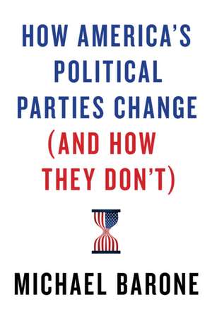 How America's Political Parties Change (and How They Don't) de Michael Barone