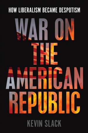 War on the American Republic de Kevin Slack