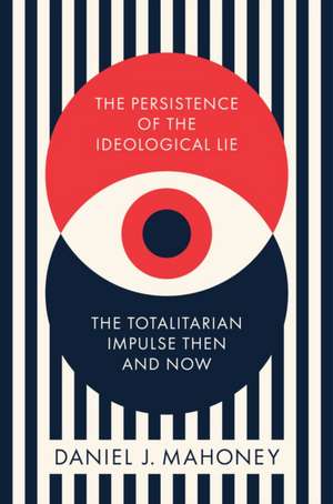 The Persistence of the Ideological Lie de Daniel Mahoney