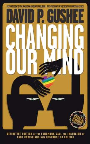 Changing Our Mind de David P. Gushee