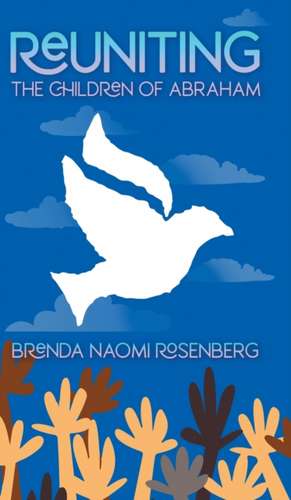 Reuniting the Children of Abraham de Brenda Naomi Rosenberg