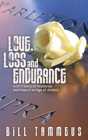 Love, Loss and Endurance de Bill Tammeus