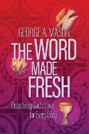 The Word Made Fresh de George A. Mason