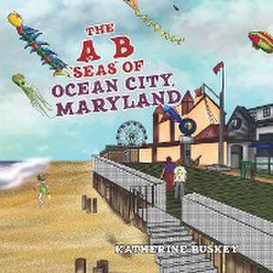 The A B "Seas" of Ocean City, Maryland de Katherine Ruskey