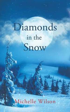 Diamonds in the Snow de Michelle Wilson