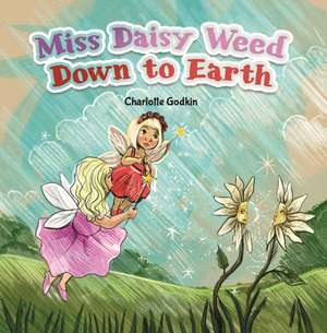 Miss Daisy Weed Down to Earth de Charlotte Godkin