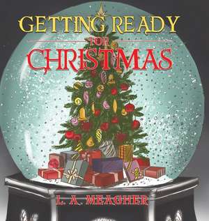 Getting Ready for Christmas de L. A. Meagher