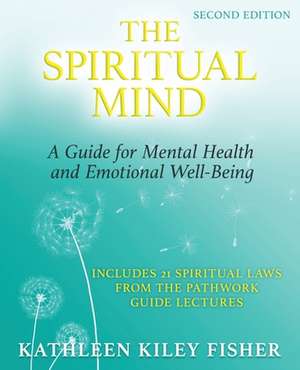 The Spiritual Mind: A Guide for Mental Health and Emotional Well-Being de Kathleen Kiley Fisher