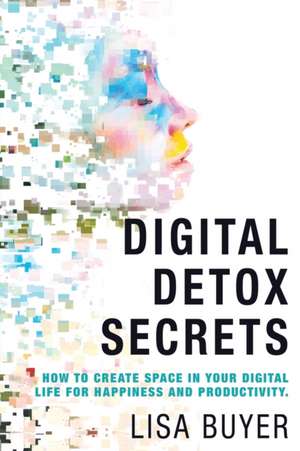 Digital Detox Secrets de Lisa Buyer