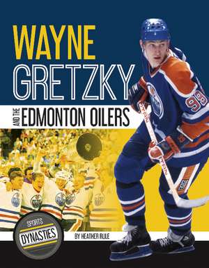 Wayne Gretzky and the Edmonton Oilers de Heather Rule