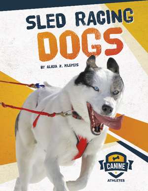 Sled Racing Dogs de Alicia Z. Klepeis