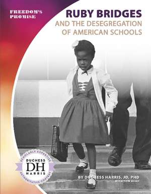 Ruby Bridges and the Desegregation of American Schools de Duchess Harris, JD, PhD