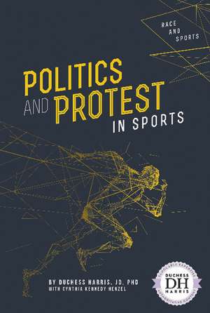 Politics and Protest in Sports de Duchess Harris, JD, PhD