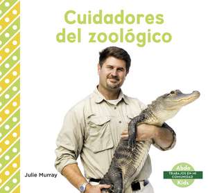 Cuidadores del zoolgico (Zookeepers) de Julie Murray