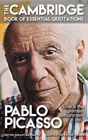 PABLO PICASSO - The Cambridge Book of Essential Quotations de Sebastian Simcox