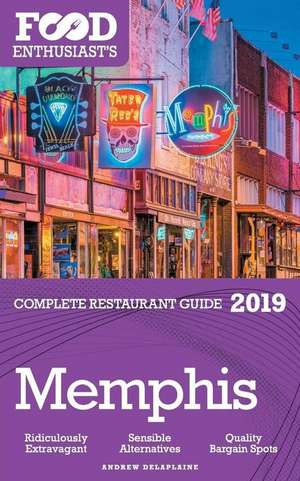 Memphis - 2019 - The Food Enthusiast's Complete Restaurant Guide de Andrew Delaplaine