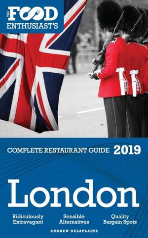 London - 2019 - The Food Enthusiast's Complete Restaurant Guide de Andrew Delaplaine