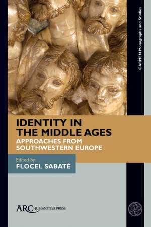 Identity in the Middle Ages – Approaches from Southwestern Europe de Flocel Sabaté