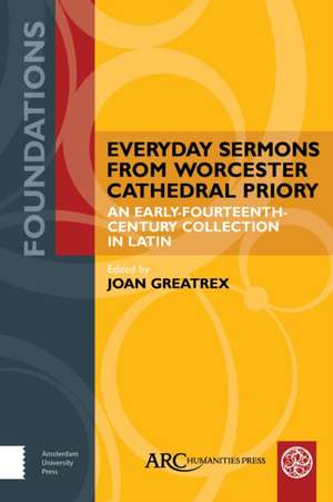 Everyday Sermons from Worcester Cathedral Priory – An Early–Fourteenth–Century Collection in Latin de Joan Greatrex