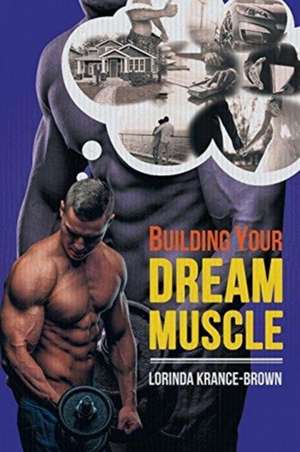 Building Your Dream Muscle de Lorinda Krance-Brown