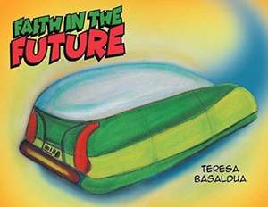 Faith in the Future de Teresa Basaldua