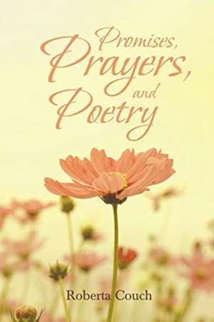 Promises, Prayers, and Poetry de Roberta Couch