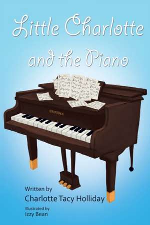 Little Charlotte and the Piano de Charlotte Tacy Holliday