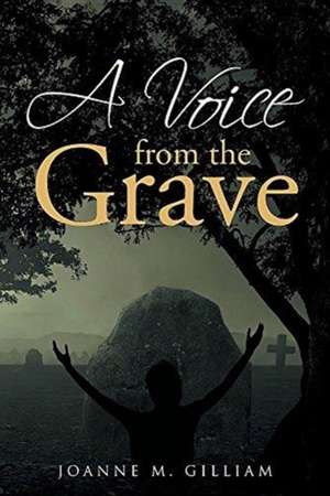 A Voice from the Grave de Joanne M. Gilliam