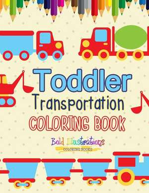 Transportation Toddler Coloring Book de Bold Illustrations