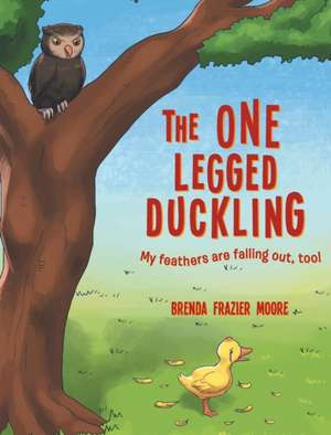 The One Legged Duckling de Brenda Frazier Moore