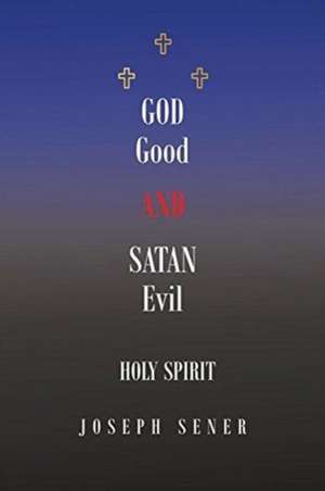 God Good and Satan Evil de Joseph Sener